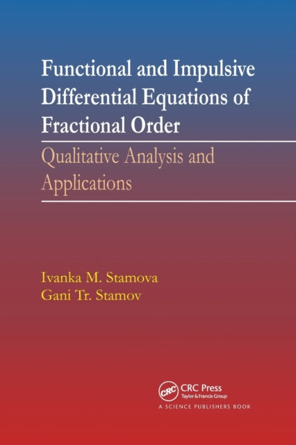 Book cover of: Functional and Impulsive Differential Equations of Fractional Order. By: Ivanka Stamova