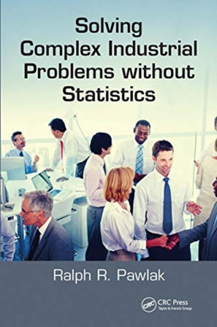 Book cover of: Solving Complex Industrial Problems without Statistics. By: Ralph R. Pawlak