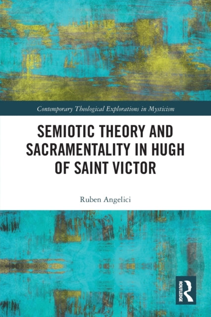 Book cover of: Semiotic Theory and Sacramentality in Hugh of Saint Victor. By: Ruben Angelici