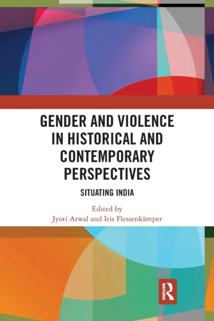 Book cover of: Gender and Violence in Historical and Contemporary Perspectives. By: Jyoti Atwal