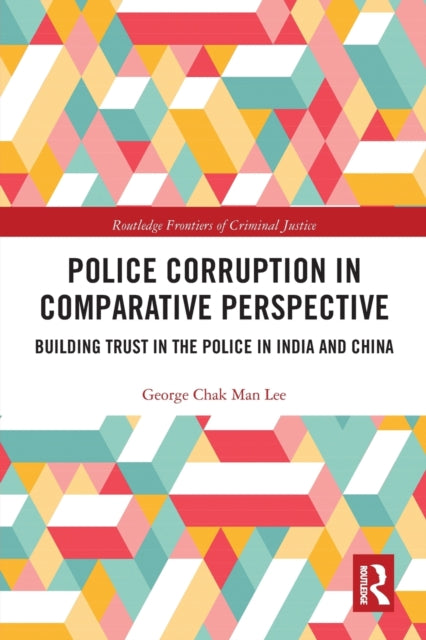 Book cover of: Police Corruption in Comparative Perspective. By: George Chak Man Lee