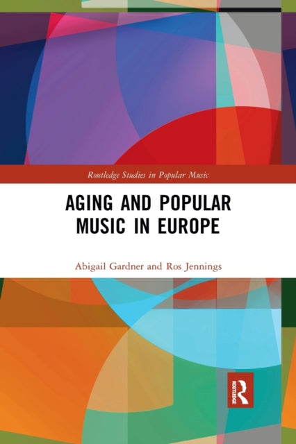 Book cover of: Aging and Popular Music in Europe. By: Abigail Gardner