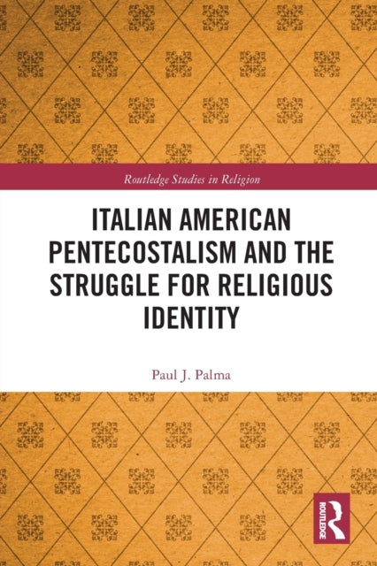 Book cover of: Italian American Pentecostalism and the Struggle for Religious Identity. By: Paul J. Palma