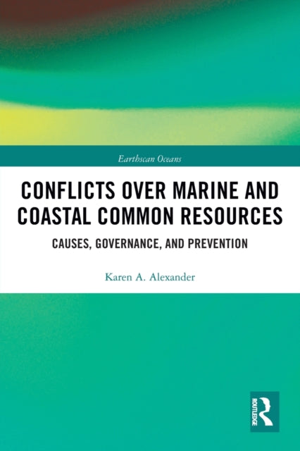 Book cover of: Conflicts over Marine and Coastal Common Resources. By: Karen A. Alexander