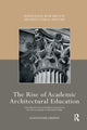 Book cover of: Rise of Academic Architectural Education. By: Alexander Griffin