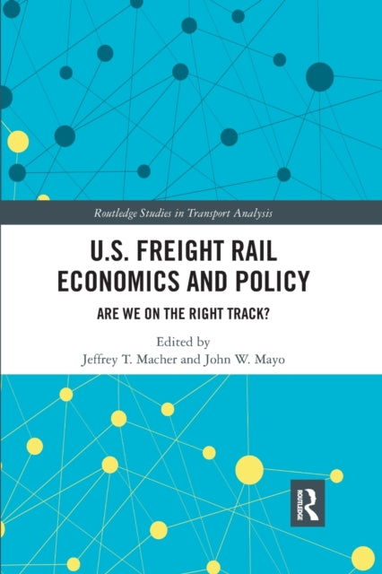 Book cover of: U.S. Freight Rail Economics and Policy. By: Jeffrey T. Macher