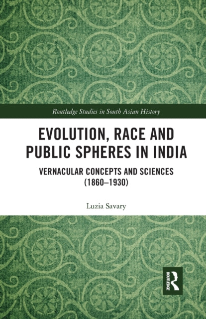 Book cover of: Evolution, Race and Public Spheres in India. By: Luzia Savary