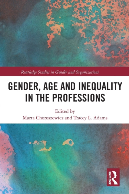 Book cover of: Gender, Age and Inequality in the Professions. By: Marta Choroszewicz