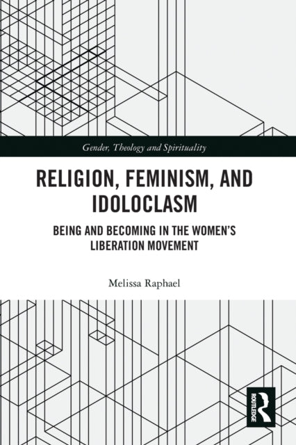 Book cover of: Religion, Feminism, and Idoloclasm. By: Melissa Raphael