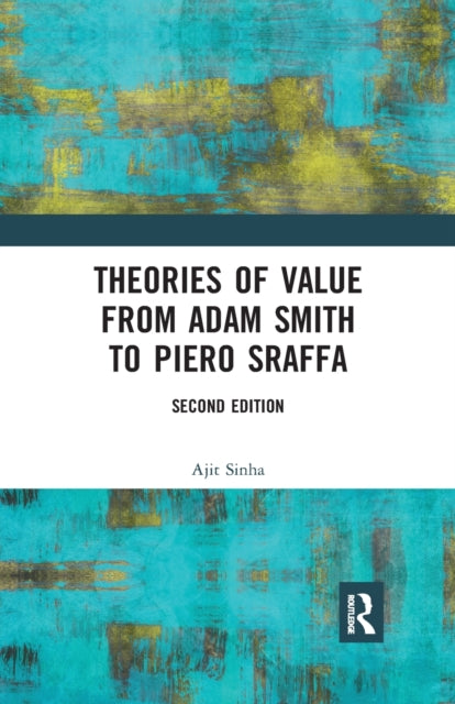 Book cover of: Theories of Value from Adam Smith to Piero Sraffa. By: Ajit Sinha