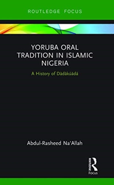 Book cover of: Yoruba Oral Tradition in Islamic Nigeria. By: Abdul-Rasheed Naallah