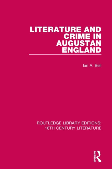 Book cover of: Literature and Crime in Augustan England. By: Ian A. Bell