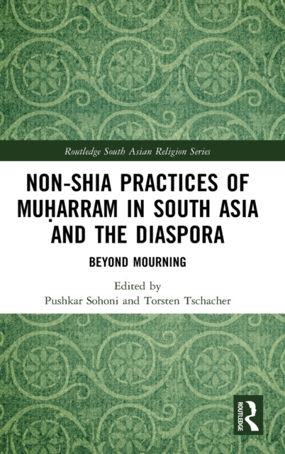 Book cover of: Non-Shia Practices of Muharram in South Asia and the Diaspora. By: Pushkar Sohoni