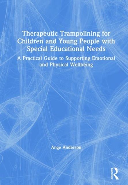 Book cover of: Therapeutic Trampolining for Children and Young People with Special Educational Needs. By: Ange Anderson