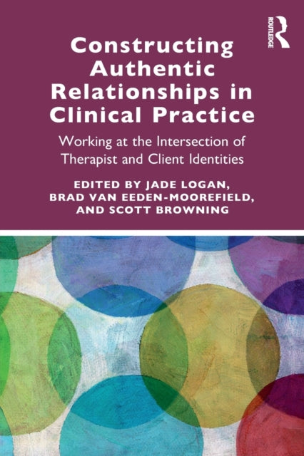 Book cover of: Constructing Authentic Relationships in Clinical Practice. By: Jade Logan