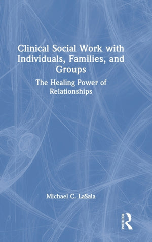 Clinical Social Work with Individuals, Families, and Groups