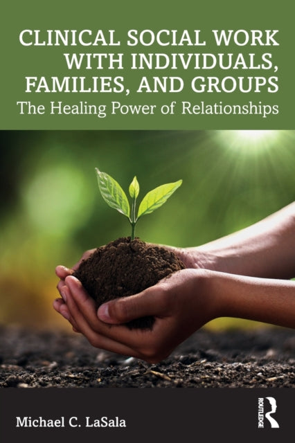Book cover of: Clinical Social Work with Individuals, Families, and Groups. By: Michael C. LaSala