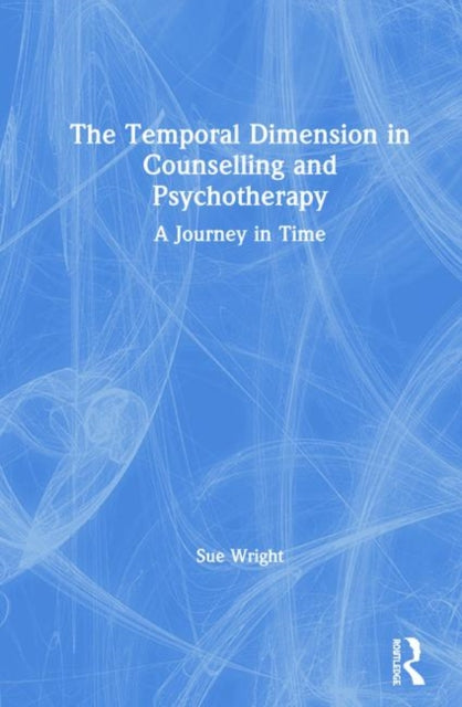 Book cover of: Temporal Dimension in Counselling and Psychotherapy. By: Sue Wright