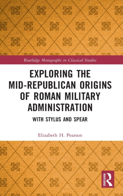 Book cover of: Exploring the Mid-Republican Origins of Roman Military Administration. By: Elizabeth H. Pearson
