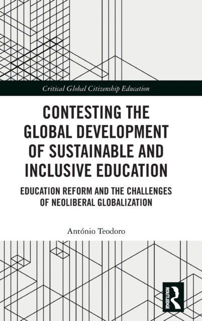 Book cover of: Contesting the Global Development of Sustainable and Inclusive Education. By: António Teodoro