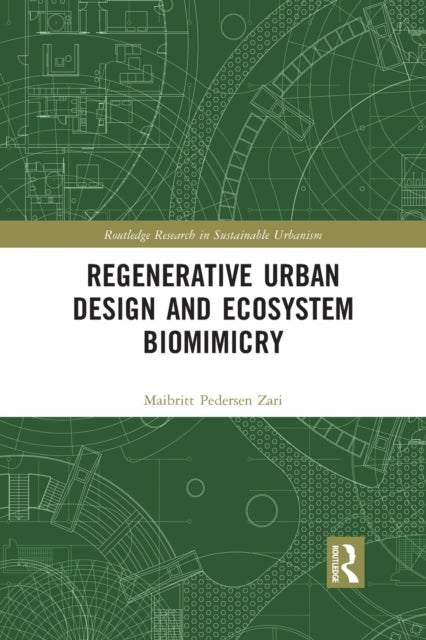 Book cover of: Regenerative Urban Design and Ecosystem Biomimicry. By: Maibritt Pedersen Zari