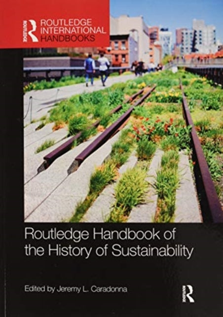 Book cover of: Routledge Handbook of the History of Sustainability. By: Jeremy L. Caradonna