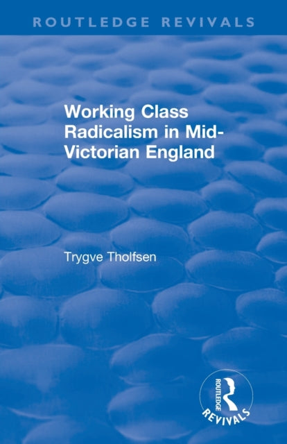 Book cover of: Working Class Radicalism in Mid-Victorian England. By: Trygve R. Tholfsen