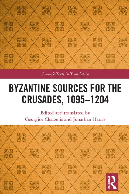 Book cover of: Byzantine Sources for the Crusades, 1095-1204. By: Georgios Chatzelis