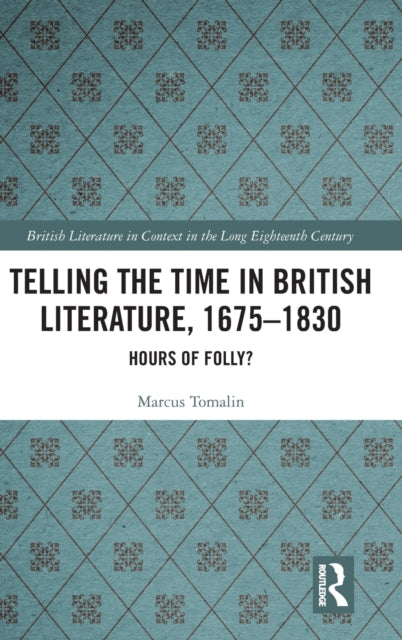 Book cover of: Telling the Time in British Literature, 1675-1830. By: Marcus Tomalin