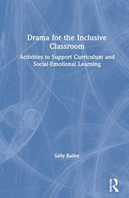 Book cover of: Drama for the Inclusive Classroom. By: Sally D. Bailey