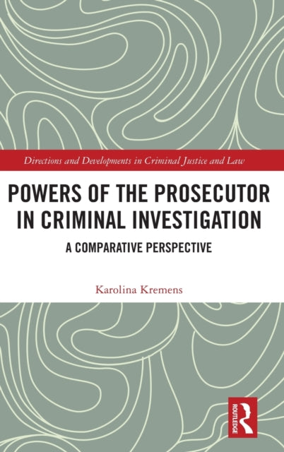 Book cover of: Powers of the Prosecutor in Criminal Investigation. By: Karolina Kremens