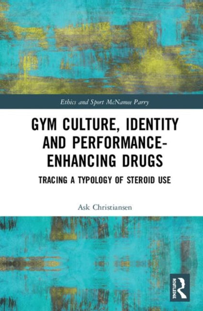 Book cover of: Gym Culture, Identity and Performance-Enhancing Drugs. By: Ask Vest Christiansen