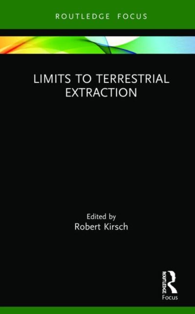 Book cover of: Limits to Terrestrial Extraction. By: Robert Kirsch