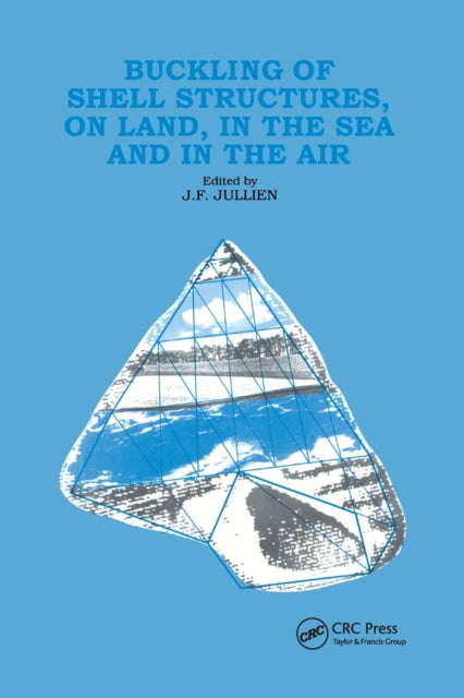 Book cover of: Buckling of Shell Structures, on Land, in the Sea and in the Air. By: J. F. Jullien