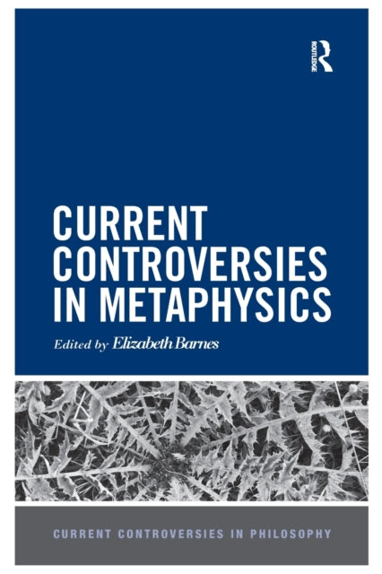 Book cover of: Current Controversies in Metaphysics. By: Elizabeth Barnes