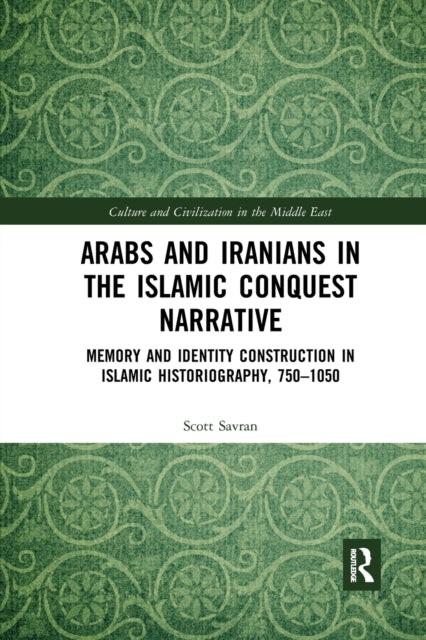 Book cover of: Arabs and Iranians in the Islamic Conquest Narrative