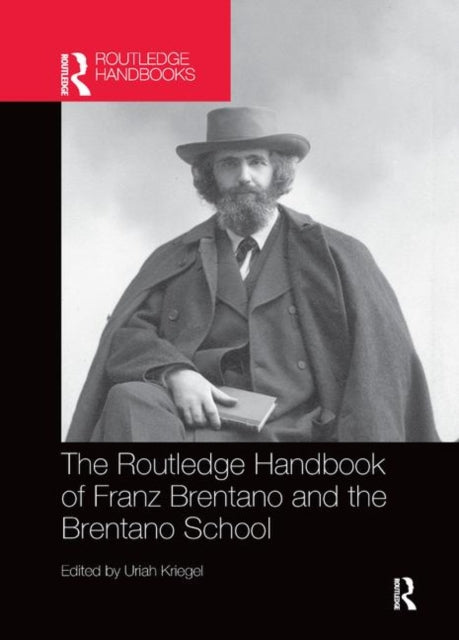 Book cover of: Routledge Handbook of Franz Brentano and the Brentano School. By: Uriah Kriegel