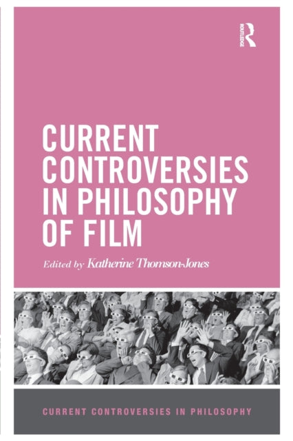 Book cover of: Current Controversies in Philosophy of Film. By: Katherine Thomson-Jones