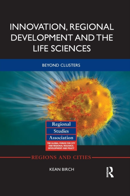 Book cover of: Innovation, Regional Development and the Life Sciences. By: Kean Birch