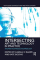 Book cover of: Intersecting Art and Technology in Practice. By: Camille C. Baker