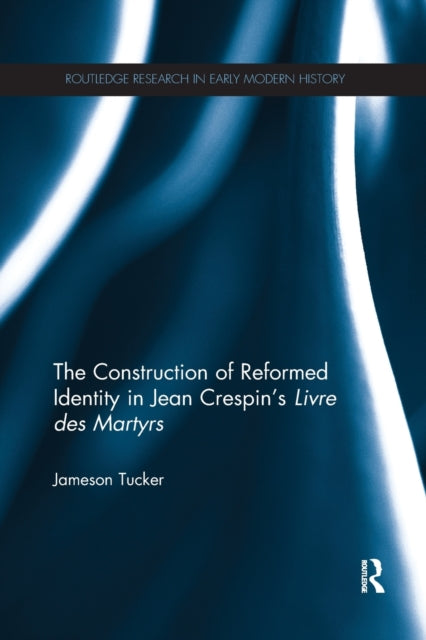 Book cover of: Construction of Reformed Identity in Jean Crespin's Livre des Martyrs