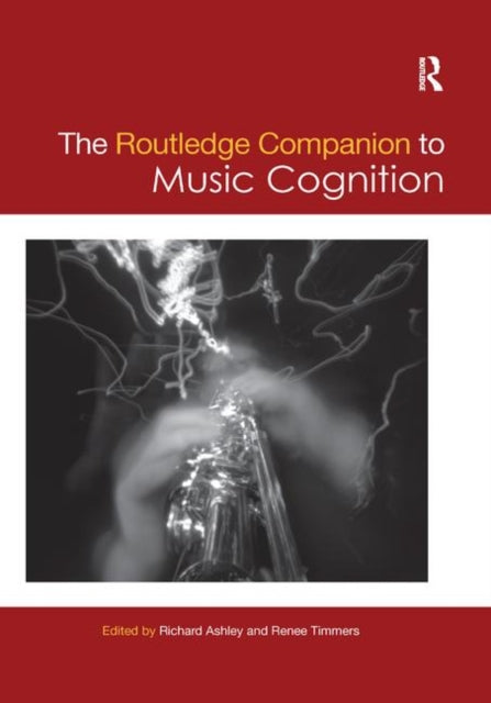 Book cover of: Routledge Companion to Music Cognition. By: Richard Ashley