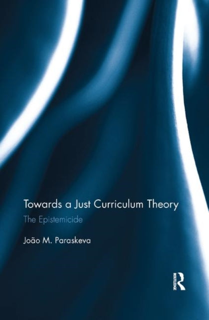 Book cover of: Towards a Just Curriculum Theory. By: Joao Paraskeva