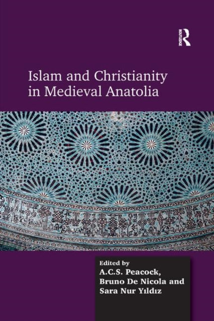 Book cover of: Islam and Christianity in Medieval Anatolia. By: A. C. S. Peacock