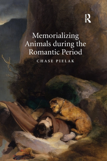 Book cover of: Memorializing Animals during the Romantic Period. By: Chase Pielak