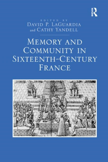 Book cover of: Memory and Community in Sixteenth-Century France