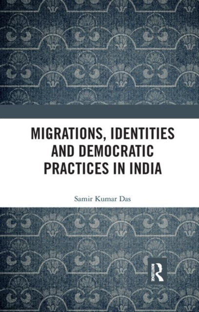 Book cover of: Migrations, Identities and Democratic Practices in India