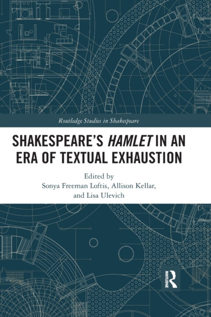 Book cover of: SHAKESPEARE’S HAMLET IN AN ERA OF TEXTUAL EXHAUSTION. By: Sonya Freeman Loftis
