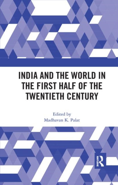 Book cover of: India and the World in the First Half of the Twentieth Century. By: Madhavan K. Palat