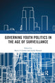 Book cover of: Governing Youth Politics in the Age of Surveillance